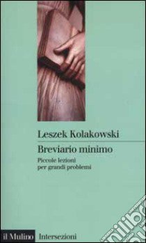 Breviario minimo. Piccole lezioni per grandi problemi libro di Kolakowski Leszek