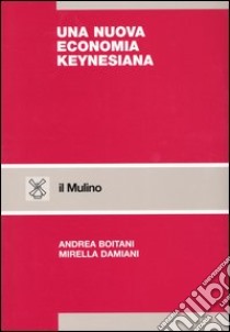 Una nuova economia keynesiana libro di Boitani Andrea; Damiani Mirella