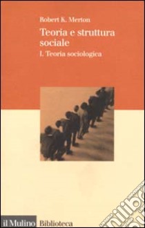 Teoria e struttura sociale. Vol. 1: Teoria sociologica libro di Merton Robert K.