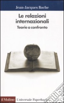 Le relazioni internazionali. Teorie a confronto libro di Roche Jean-Jacques