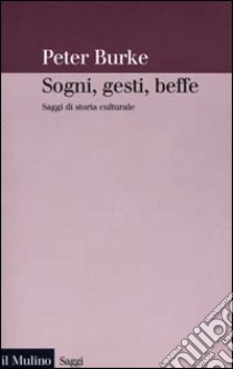 Sogni, gesti, beffe. Saggi di storia culturale libro di Burke Peter