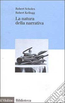 La natura della narrativa libro di Scholes Robert; Kellogg Robert