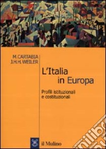 L'Italia in Europa. Profili istituzionali e costituzionali libro di Cartabia Marta; Weiler Joseph H.