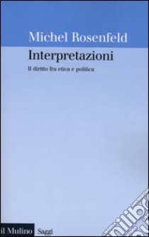 Interpretazioni. Il diritto fra etica e politica libro di Rosenfeld Michel