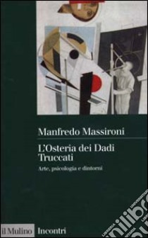 L'Osteria dei Dadi Truccati. Arte, psicologia e dintorni libro di Massironi Manfredo