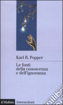 Le fonti della conoscenza e dell'ignoranza libro di Popper Karl R.