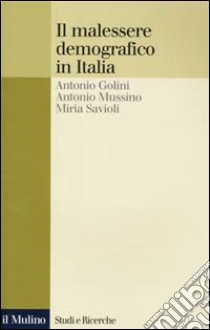 Il malessere demografico in Italia. Una ricerca sui comuni italiani libro di Golini Antonio; Mussino Antonio; Savioli Miria