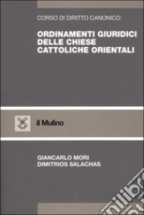 Ordinamenti giuridici delle Chiese cattoliche orientali libro di Mori Giancarlo; Salachas Dimitrios