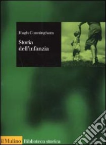 Storia dell'infanzia. XVI-XX secolo libro di Cunningham Hugh