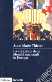 La creazione delle identità nazionali in Europa libro di Thiesse Anne-Marie