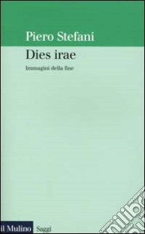 Dies irae. Immagini della fine libro di Stefani Piero