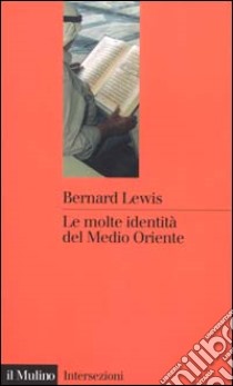 Le molte identità del Medio Oriente libro di Lewis Bernard