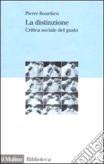 La distinzione. Critica sociale del gusto libro di Bourdieu Pierre; Santoro M. (cur.)