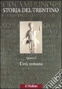 Storia del Trentino. Vol. 2: L'età romana libro di Buchi E. (cur.)