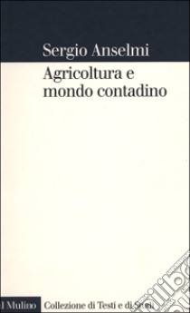 Agricoltura e mondo contadino libro di Anselmi Sergio