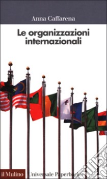 Le organizzazioni internazionali libro di Caffarena Anna