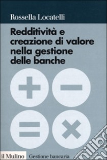 Redditività e creazione di valore nella gestione delle banche libro di Locatelli Rossella