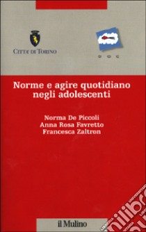 Norme e agire quotidiano negli adolescenti libro di De Piccoli Norma; Favretto Anna Rosa; Zaltron Francesca