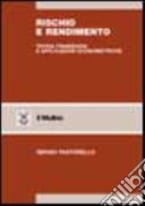 Rischio e rendimento. Teoria finanziaria e applicazioni econometriche libro di Pastorello Sergio