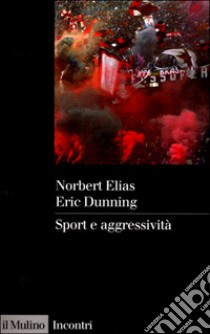 Sport e aggressività libro di Elias Norbert; Dunning Eric