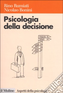 Psicologia della decisione libro di Rumiati Rino; Bonini Nicolao