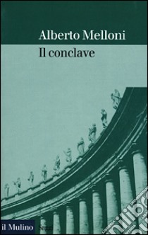 Il Conclave libro di Melloni Alberto