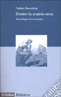 Dentro la scatola nera: tecnologia ed economia libro di Rosenberg Nathan