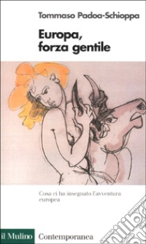 Europa, forza gentile libro di Padoa Schioppa Tommaso