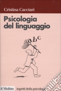 Psicologia del linguaggio libro di Cacciari Cristina
