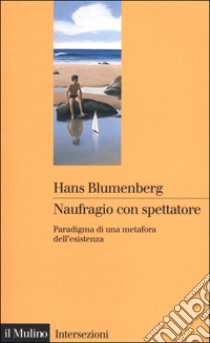 Naufragio con spettatore libro di Blumenberg Hans