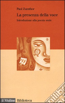 La presenza della voce. Introduzione alla poesia orale libro di Zumthor Paul; Di Girolamo C. (cur.)