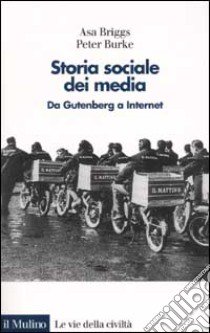 Storia sociale dei media. Da Gutenberg a Internet libro di Briggs Asa; Burke Peter