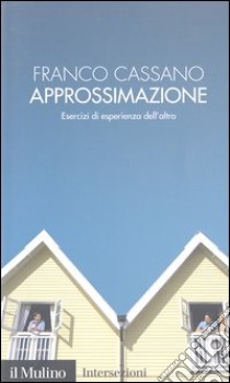 Approssimazione. Esercizi di esperienza dell'altro libro di Cassano Franco