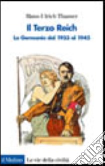 Il Terzo Reich. La Germania dal 1933 al 1945 libro di Thamer Hans-Ulrich