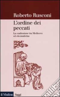 L'ordine dei peccati. La confessione tra Medioevo ed età moderna libro di Rusconi Roberto