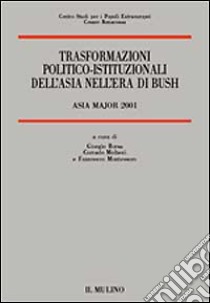 Trasformazioni politico-istituzionali dell'Asia nell'era di Bush. Asia Major 2001 libro di Borsa G. (cur.); Molteni C. (cur.); Montessoro F. (cur.)