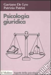 Psicologia giuridica libro di De Leo Gaetano; Patrizi Patrizia