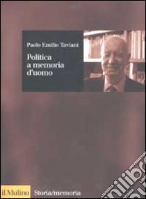 Politica a memoria d'uomo libro di Taviani Paolo E.
