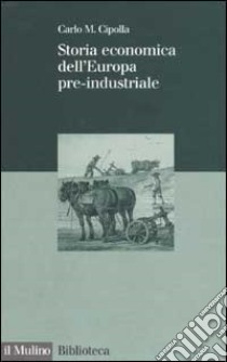 Storia economica dell'Europa pre-industriale libro di Cipolla Carlo M.