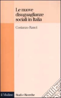 Le nuove disuguaglianze sociali in Italia libro di Ranci Costanzo