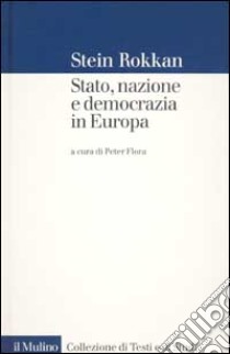 Stato, nazione e democrazia in Europa libro di Rokkan Stein; Flora P. (cur.)