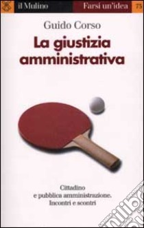 La giustizia amministrativa libro di Corso Guido