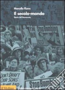 Il secolo-mondo. Storia del Novecento libro di Flores Marcello