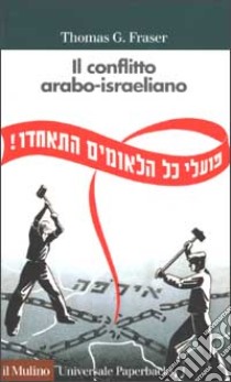 Il conflitto arabo-israeliano libro di Fraser Thomas G.