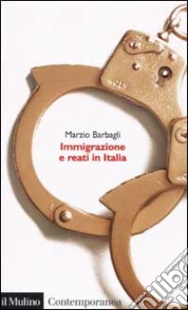 Immigrazione e reati in Italia libro di Barbagli Marzio