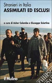 Stranieri in Italia. Assimilati ed esclusi libro di Colombo A. (cur.); Sciortino G. (cur.)