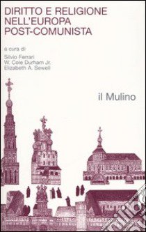 Diritto e religione nell'Europa post-comunista libro di Ferrari S. (cur.); Durham W. C. (cur.); Sewell E. A. (cur.)