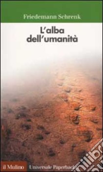 L'alba dell'umanità libro di Schrenk Friedemann