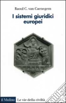 I sistemi giuridici europei libro di Van Caenegem Raoul C.; Ascheri M. (cur.)