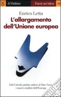 L'allargamento dell'Unione europea libro di Letta Enrico